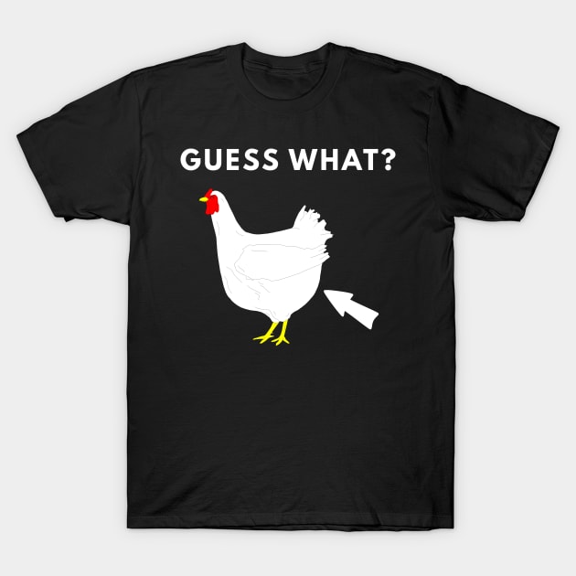 Guess What? Chicken Butt T-Shirt by coffeeandwinedesigns